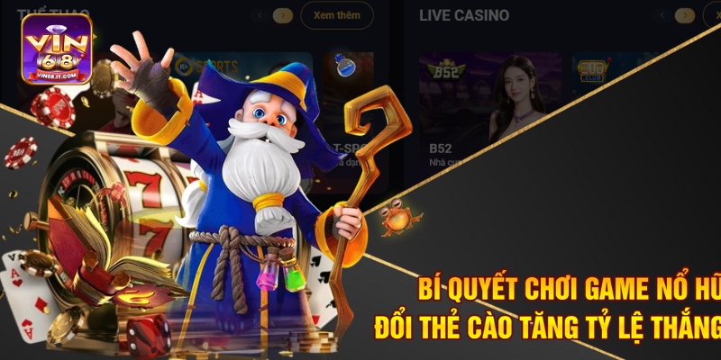 Bí quyết chơi game nổ hũ đổi thẻ cào tăng tỷ lệ thắng