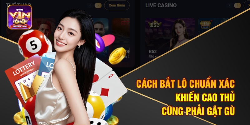 Cách bắt lô chuẩn xác khiến cao thủ cũng phải gật gù