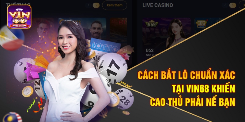 Cách Bắt Lô Chuẩn Xác Tại Vin68 Khiến Cao Thủ Phải Nể Bạn