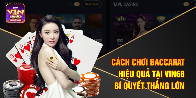 Cách Chơi Baccarat Hiệu Quả Tại Vin68 - Bí Quyết Thắng Lớn