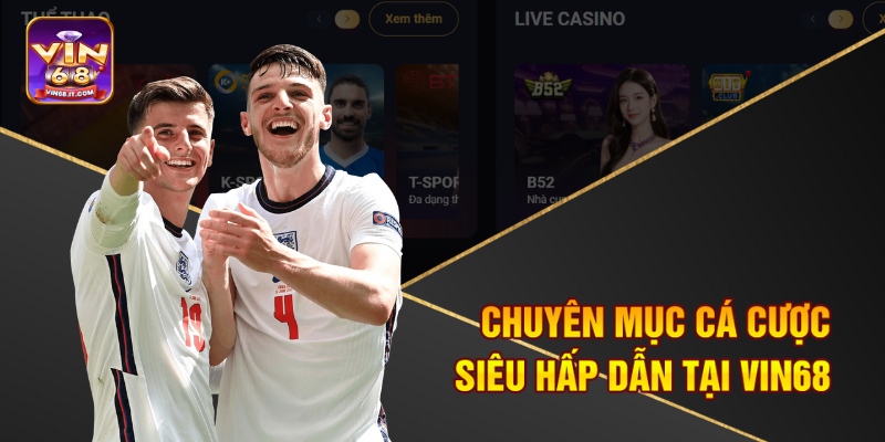 Chuyên mục các cược siêu hấp dẫn tại Vin68