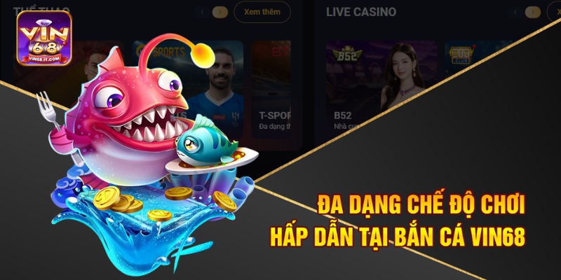 Đa dạng chế độ chơi hấp dẫn tại bắn cá Vin68