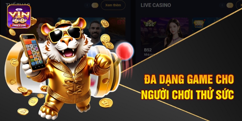 Đa dạng game cho người chơi thử sức 