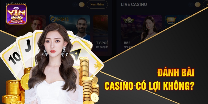Đánh bài Casino có lợi không