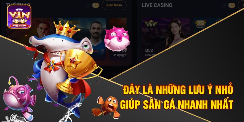 Bật Mí Kỹ Thuật Bắn Cá Chuẩn Xác Vin68 Giúp Bạn Thắng Lớn 4 Đây là những lưu ý nhỏ giúp săn cá nhanh nhất