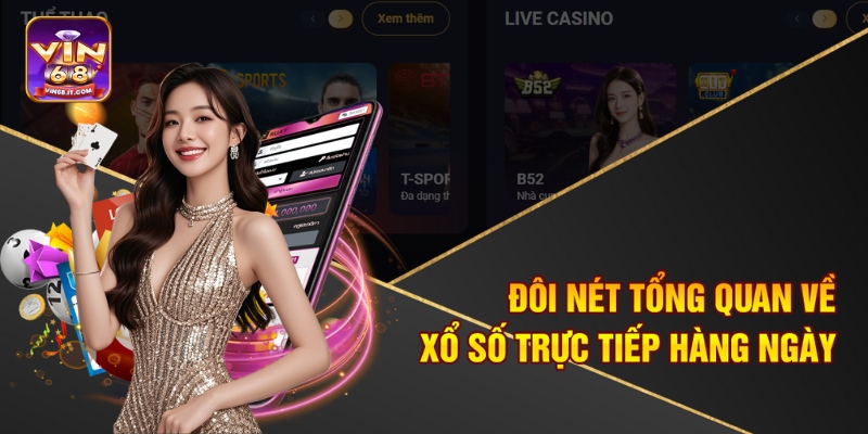 Xổ Số Trực Tiếp Hàng Ngày – Vin68 Cập Nhật Kết Quả Mới Nhất 1 Đôi nét tổng quan về xổ số trực tiếp hàng ngày