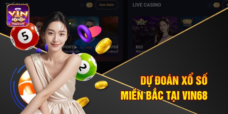 Dự Đoán Xổ Số 3 Miền Hôm Nay Tại Vin68 Từ Chuyên Gia 1 Dự đoán xổ số miền Bắc tại Vin68