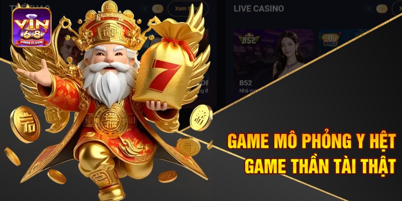 Game mô phỏng y hệt game Thần Tài thật