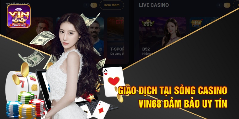 Giao dịch tại sòng casino Vin68 đảm bảo uy tín