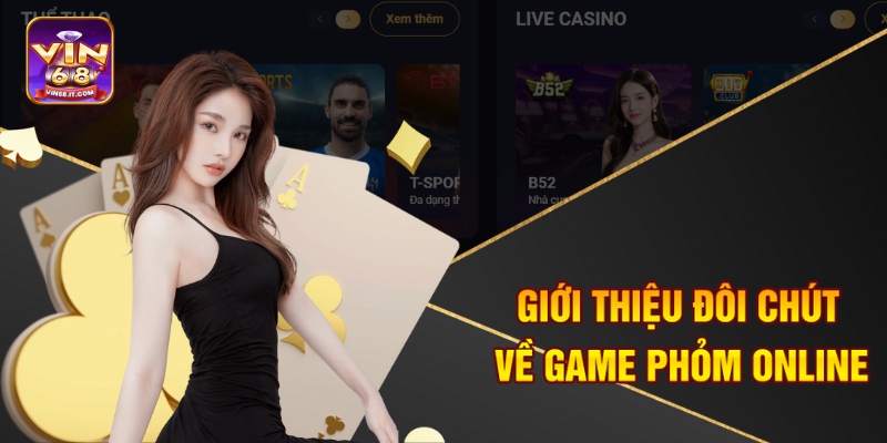 Kinh Nghiệm Chơi Phỏm Online Vin68 - Chiến Thuật Thắng Lớn 1 Giới thiệu đôi chút về game phỏm online