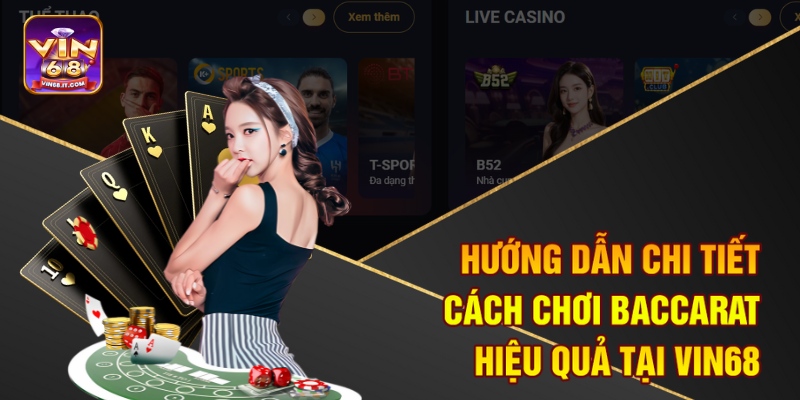 Hướng dẫn chi tiết cách chơi Baccarat hiệu quả tại Vin68
