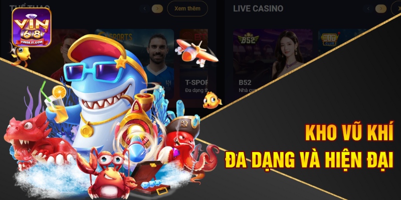Mẹo Bắn Cá Ăn Xu Vin68 – Săn Xu Cực Nhanh, Thưởng Cực Khủng 2 Kho vũ khí đa dạng và hiện đại