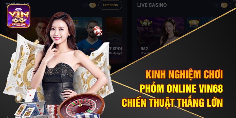 Kinh Nghiệm Chơi Phỏm Online Vin68 - Chiến Thuật Thắng Lớn
