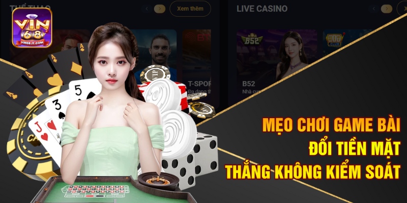 Mẹo chơi game bài đổi tiền mặt thắng không kiểm soát