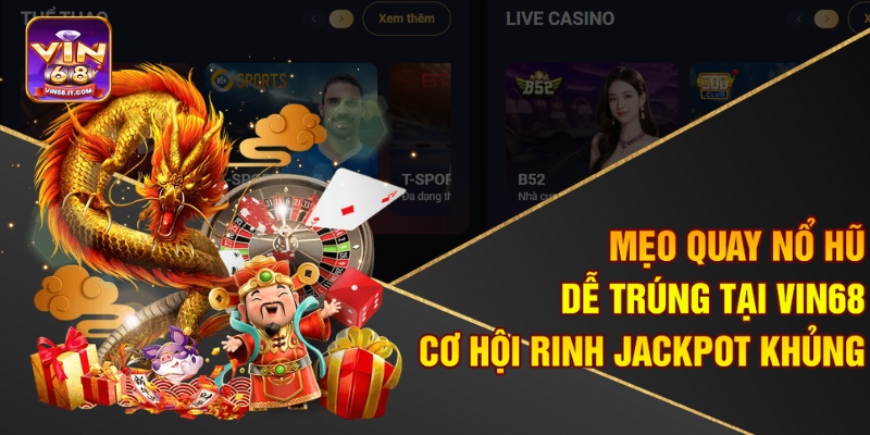 Mẹo Quay Nổ Hũ Dễ Trúng Tại Vin68 – Cơ Hội Rinh Jackpot Khủng
