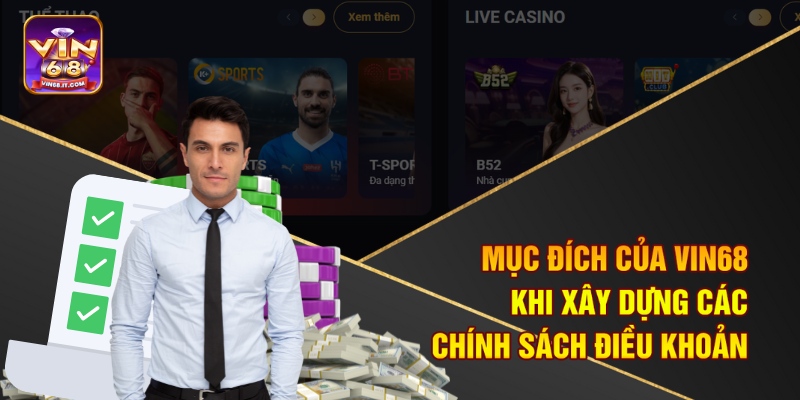 Mục đích của Vin68 khi xây dựng các chính sách điều khoản