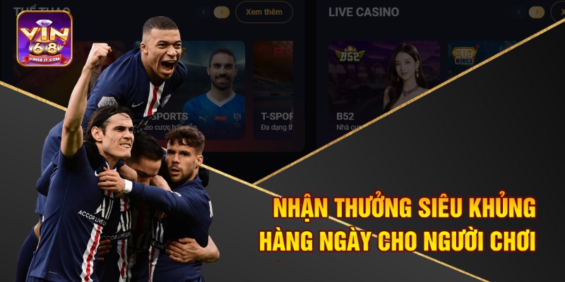 Nhận thưởng siêu khủng hàng ngày cho người chơi