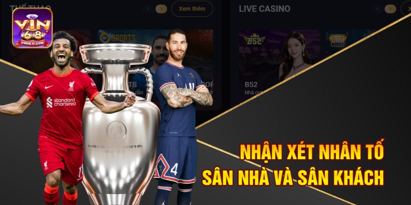 Mẹo Bắt Kèo Bóng Hiệu Quả Vin68 – Hướng Dẫn Cá Cược Hiệu Quả 3 Nhận xét nhân tố sân nhà và sân khách