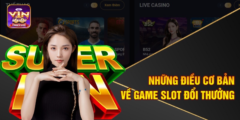 Cách Chơi Slot Đổi Thưởng Vin68 – Bí Kíp Thắng Lớn 1 Những điều cơ bản về game slot đổi thưởng