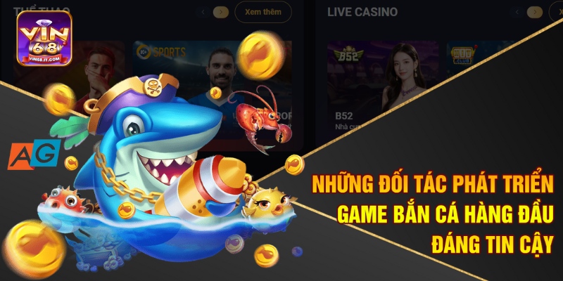 Những đối tác phát triển game bắn cá hàng đầu, đáng tin cậy