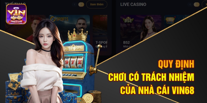 Quy định chơi có trách nhiệm của nhà cái Vin68
