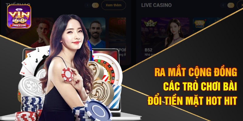 Ra mắt cộng đồng các trò chơi bài đổi tiền mặt hot hit