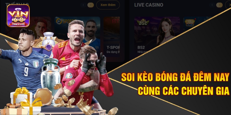 Soi kèo bóng đá đêm nay cùng các chuyên gia