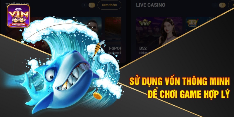 Sử dụng vốn thông minh để chơi game hợp lý
