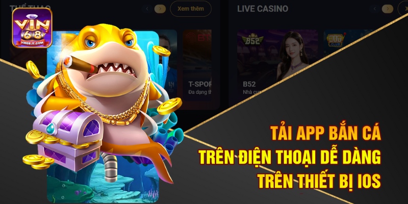 Tải app bắn cá trên điện thoại dễ dàng trên thiết bị IOS