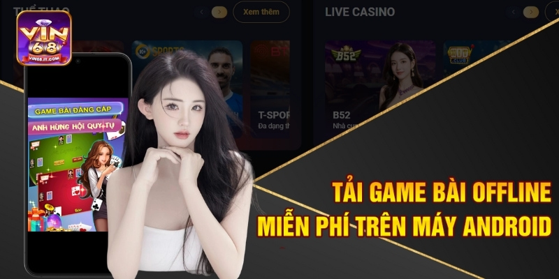 Tải game bài offline miễn phí trên máy Android