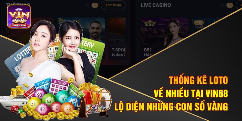 Thống Kê Loto Về Nhiều Tại Vin68 - Lộ Diện Những Con Số Vàng