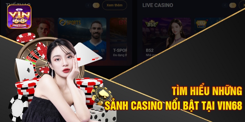 Tìm hiểu những sảnh casino nổi bật tại Vin68