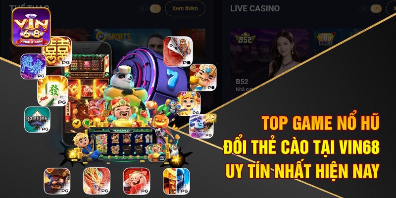Top Game Nổ Hũ Đổi Thẻ Cào Tại Vin68 Uy Tín Nhất Hiện Nay