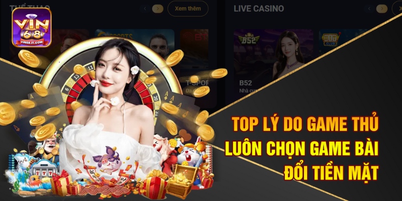 Top lý do game thủ luôn chọn game bài đổi tiền mặt