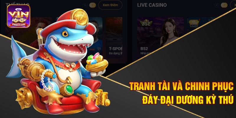 Bật Mí Kỹ Thuật Bắn Cá Chuẩn Xác Vin68 Giúp Bạn Thắng Lớn 1 Tranh tài và chinh phục đáy đại dương kỳ thú