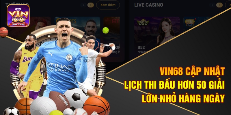 Vin68 cập nhật lịch thi đấu hơn 50 giải lớn nhỏ hàng ngày