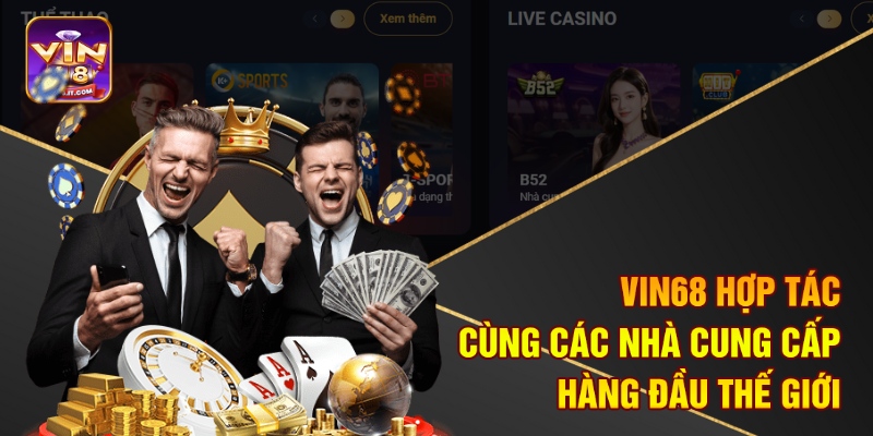 Vin68 hợp tác cùng các nhà cung cấp hàng đầu thế giới 